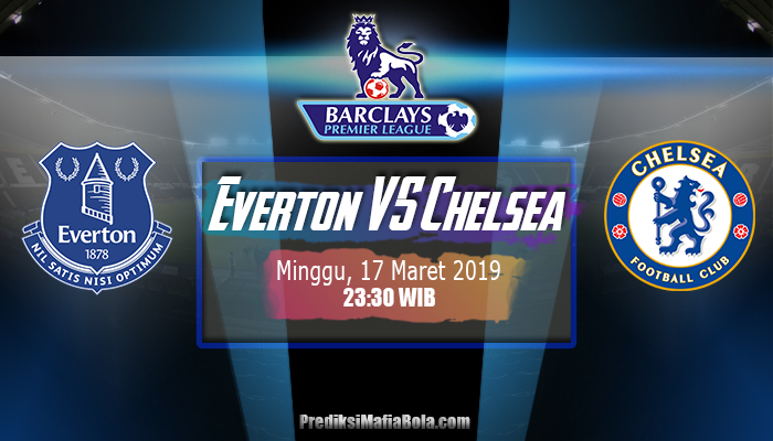 Prediksi Everton vs Chelsea 17 Maret 2019