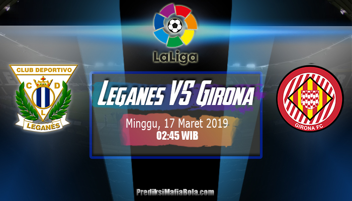 Prediksi Leganes vs Girona 17 Maret 2019