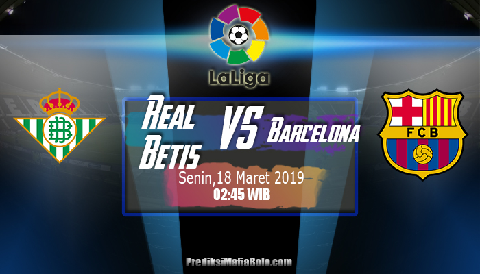 Prediksi Real Betis vs Barcelona 18 Maret 2019