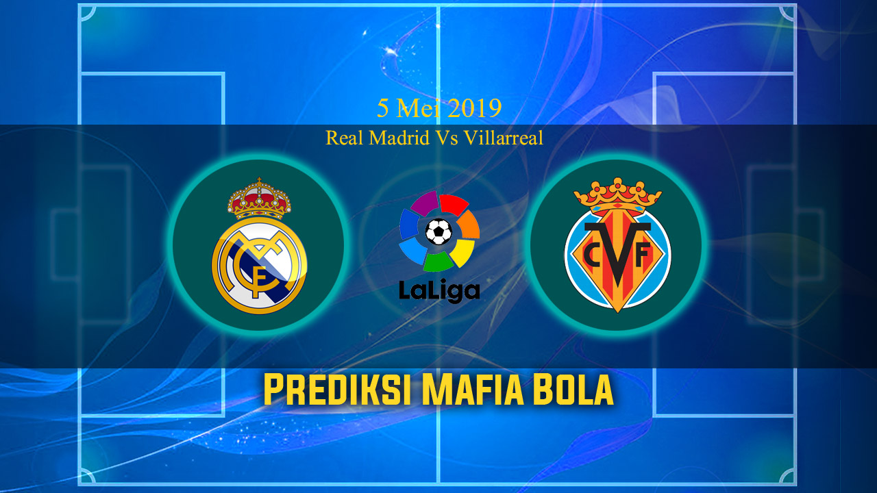 Prediksi Real Madrid Vs Villarreal 5 Mei 2019